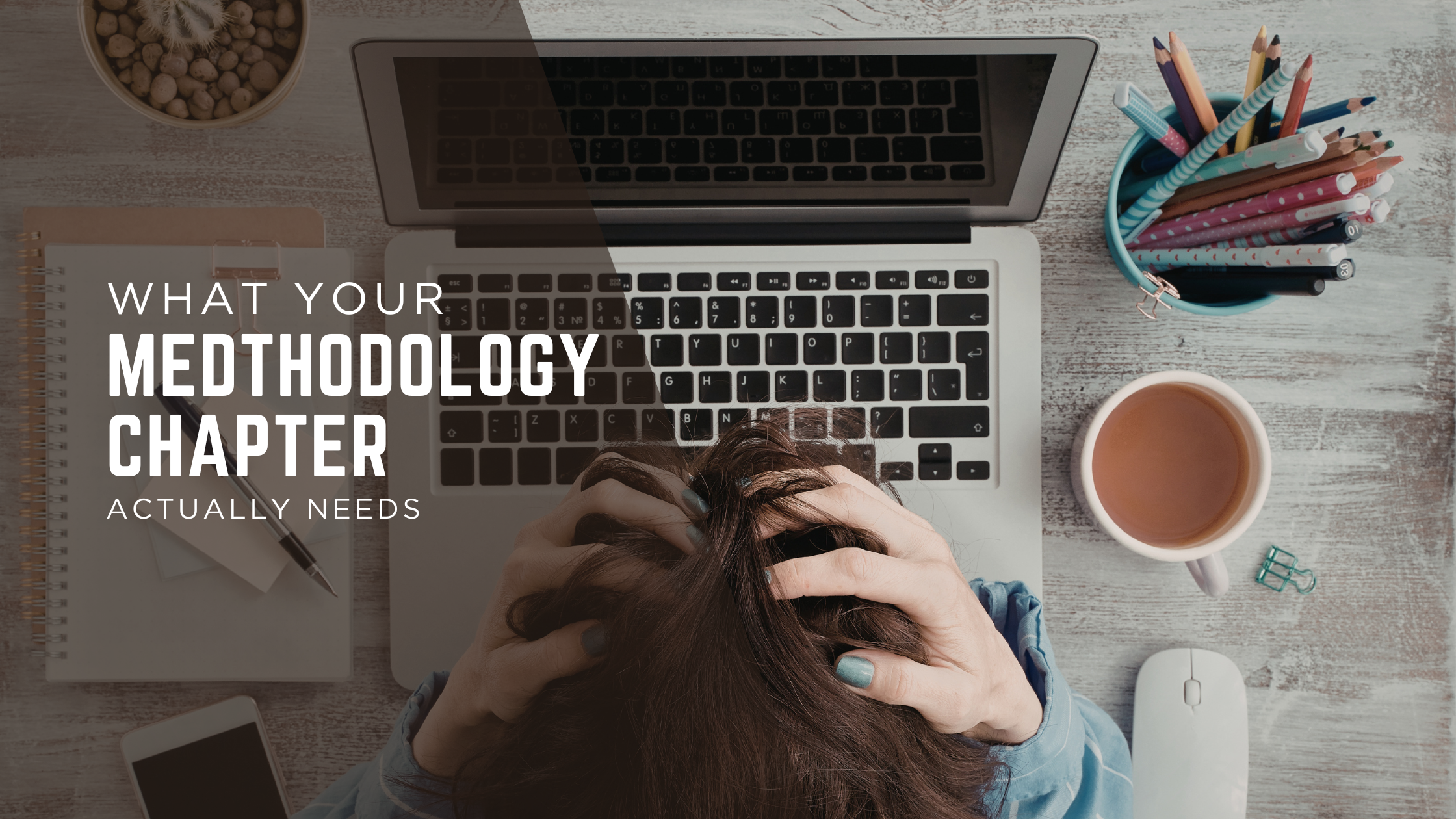 Struggling to Write Your Methodology Chapter? Here’s What Examiners Actually Look For